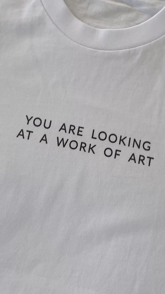 T-Shirt | You are looking at a Work of Art