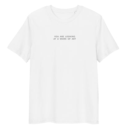 T-Shirt | You are looking at a Work of Art