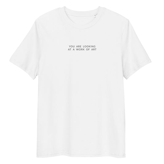 T-Shirt | You are looking at a Work of Art