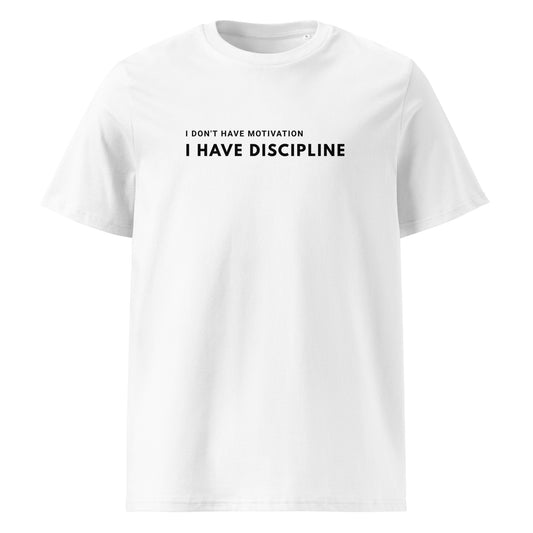 I Don't Have Motivation, I Have Discipline T-Shirt
